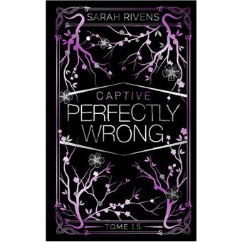 Captive tome 1.5 - Perfectly Wrong : La saga qui a conquis des millions de  lecteurs ! (French Edition) - Kindle edition by Rivens, Sarah. Literature &  Fiction Kindle eBooks @ .