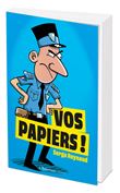 Vos papiers ! L’incroyable quotidien d’un simple flic