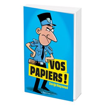 Vos papiers ! L’incroyable quotidien d’un simple flic