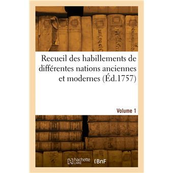 Recueil des habillements de différentes nations anciennes et modernes. Volume 1