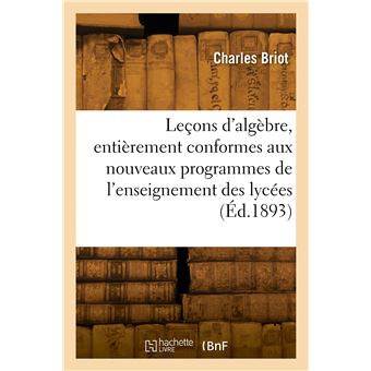 Leçons d'algèbre, entièrement conformes aux nouveaux programmes de l'enseignement des lycées
