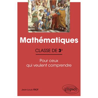 Mathématiques - Classe de troisième - Pour ceux qui veulent comprendre
