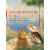 Les Impressionnistes en privé. Cent chefs-d'oeuvre de collections particulières
