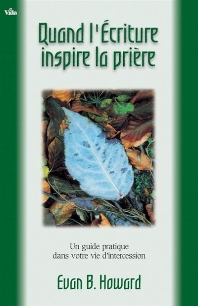 Quand l'Écriture inspire la prière, un guide pratique dans votre vie d'intercession -  Howard Evan B. - broché