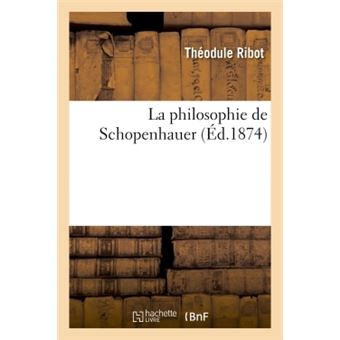 La Philosophie De Schopenhauer - Broché - Théodule Ribot - Achat Livre ...