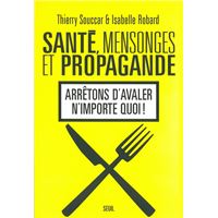 Santé, Mensonges et Propagande . Arrêtons d'avaler n'importe quoi !