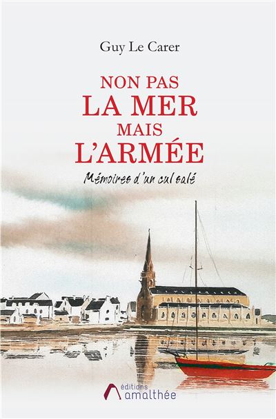 Non pas la mer mais l'armée. Mémoires d'un cul salé - Guy Le Carer - broché