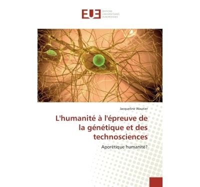 L''humanité à l''épreuve de la génétique et des technosciences
