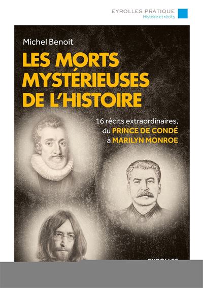 Michel Benoit - Les morts mystérieuses de l'Histoire: 16 récits extraordinaires, du Prince de Condé à Marilyn Monroe.
