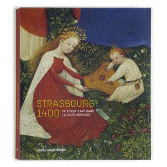 Strasbourg 1400. Un foyer d'art dans l'Europe gothique - 1