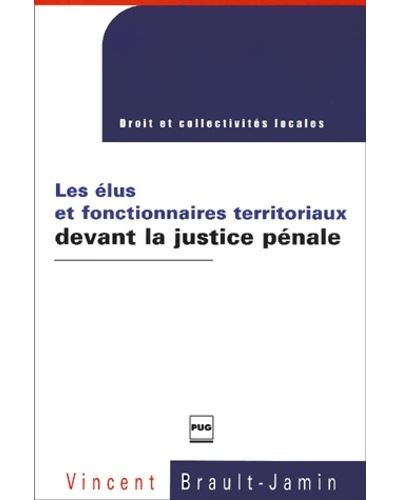 Elus et fonctionnaires territoriaux devant la justice penale