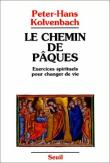 Le Chemin de Pâques. Exercices spirituels pour changer de vie
