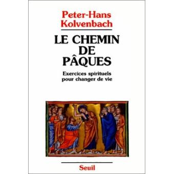 Le Chemin de Pâques. Exercices spirituels pour changer de vie