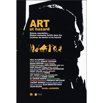 Art et hasard - Quinze anecdotes... Quinze moments furtifs dans les archives du destin et du hasard