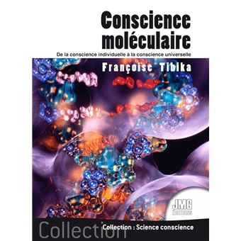 Conscience moléculaire - De la conscience individuelle à la conscience universelle
