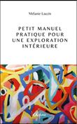 Petit manuel pratique pour une exploration intérieure