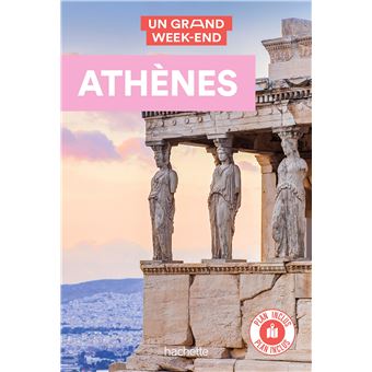 Athènes Guide Un Grand Week-end