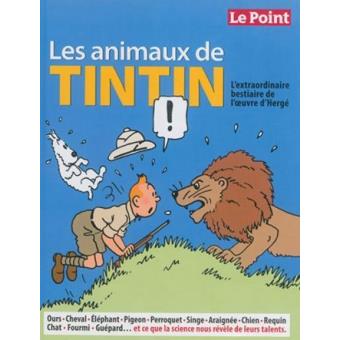 Les animaux de tintin - l'extraordinaire bestiaire de l'oeuvre d'herge.