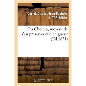 Du Choléra, moyens de s'en préserver et d'en guérir