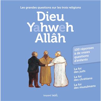 Dieu Yahweh Allah  Les grandes questions sur les trois 