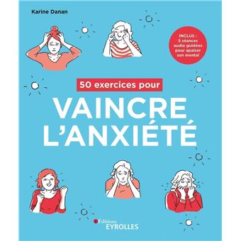 50 Exercices Pour Vaincre L Anxiete Inclus 5 Seances Audio Guidees Pour Apaiser Son Mental Broche Karine Danan Achat Livre Fnac