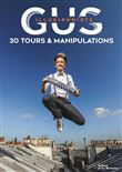 Gus illusionniste. 30 tours et manipulations