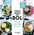 Tout dans un bol ! - 150 recettes faciles, light et saines !