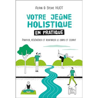 Votre jeûne holistique en pratique - Purifier, regénérer et renforcer le corps et l'esprit