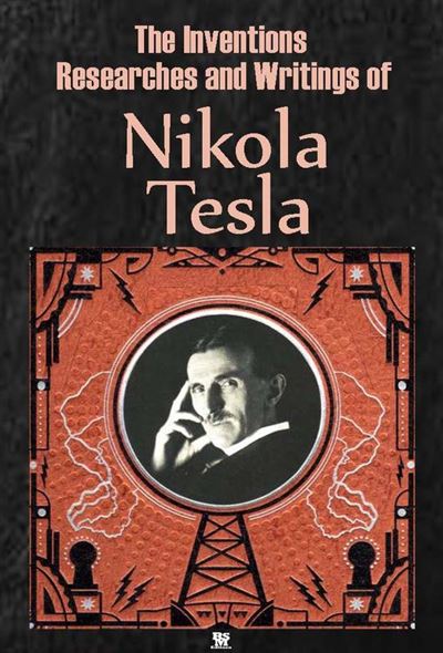 The Inventions, Researches and Writings of Nikola Tesla (Ilustrated ...