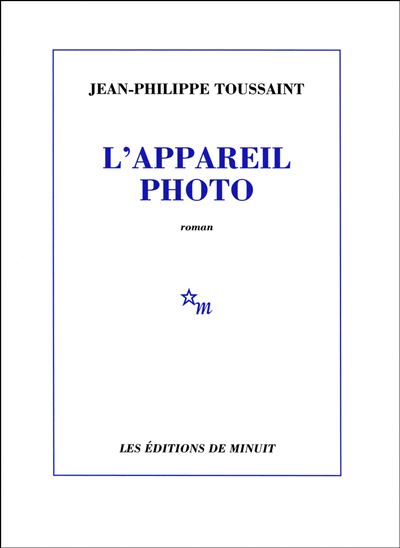 L'appareil photo - Jean-Philippe Toussaint - Minuit - broché - Roman