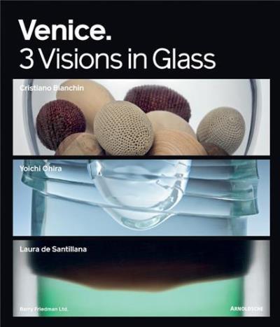 Venice : 3 visions in glass