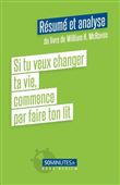 Si tu veux changer ta vie, commence par faire ton lit (Résumé et analyse du livre de William H. McRaven)
