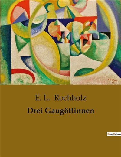 Drei Gaugöttinnen - E. L. Rochholz - broché