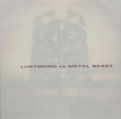 Lustmord vs metal beast