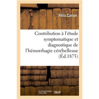 Contribution à l'étude symptomatique et diagnostique de l'hémorrhagie cérébelleuse