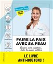 Faire la paix avec sa peau : boutons, acné, cicatrices... toutes les bonnes solutions