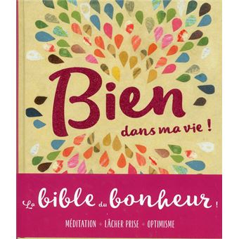 Bien dans ma vie ! - La bible du bonheur