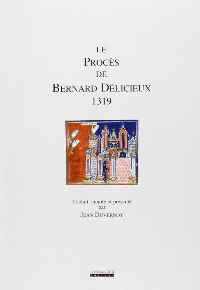 Le Proces De Bernard Delicieux - 1319