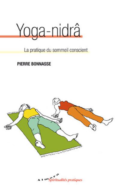 Yoga-nidrâ - La pratique du sommeil conscient - Pierre Bonnasse - broché
