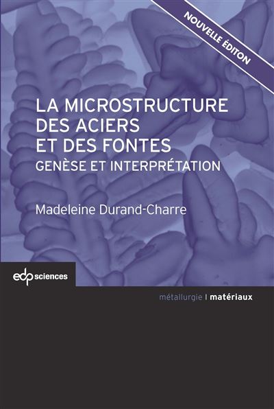 La microstructure des aciers et des fontes genèse et interprétation - MADELEINE DURAND-CHARRE - broché
