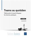 Teams au quotidien - Télétravail et travail d'équipe : les bonnes pratiques (2e édition)