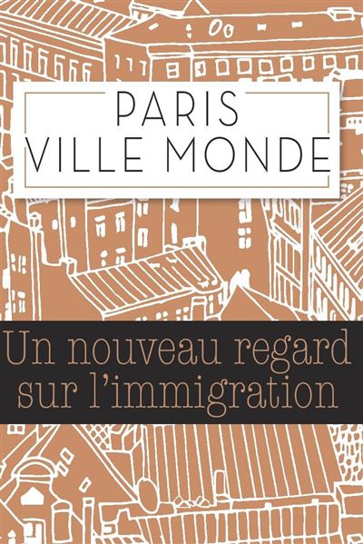 Paris ville monde:un nouveau regard sur l'immigration