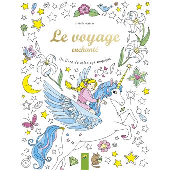 Le voyage enchante / un livre de coloriage magique - broché - Collectif - Achat Livre  fnac