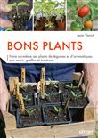 Bons plants - Faire soi-même ses plants de légumes et d'aromatiques