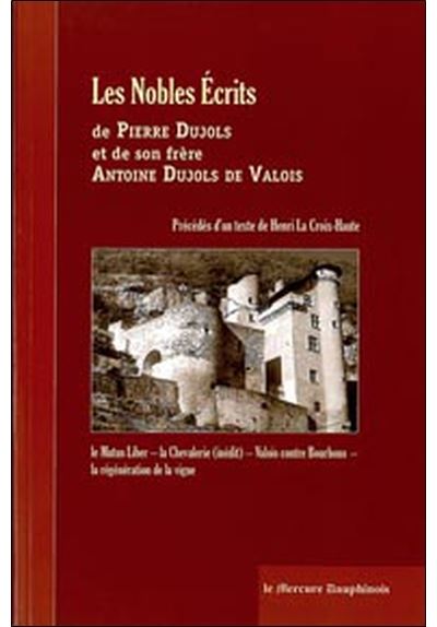 Les Nobles Ecrits de Pierre Dujols et de son frère Antoine Dujols de Valois
