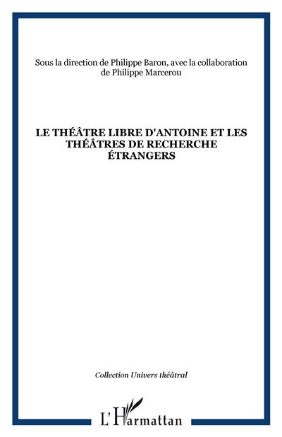 Le théâtre libre d'Antoine et les théâtres de recherche étrangers