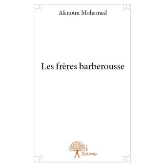 Les frères Barberousse broché Mohamed Aknoun Achat Livre fnac