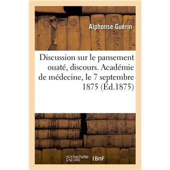 Discussion sur le pansement ouaté, discours. Académie de médecine, le 7 septembre 1875