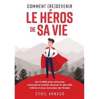 Comment (re)devenir le héros de sa vie ?