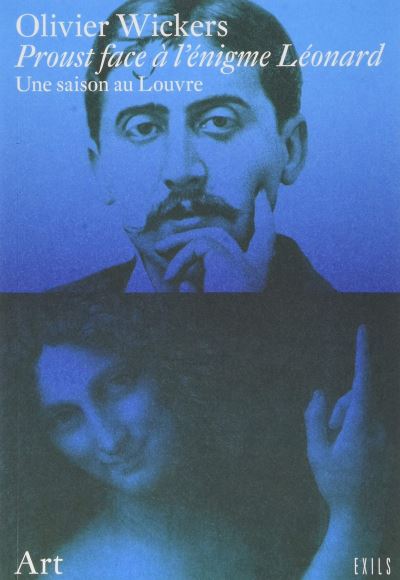 Proust face à l'énigme Léonard Une saison au Louvre